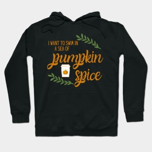 I Want to Swim in a Sea of Pumpkin Spice Latte Hoodie